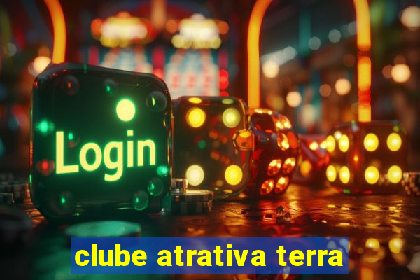 clube atrativa terra